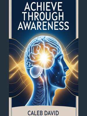 cover image of Achieve Through Awareness